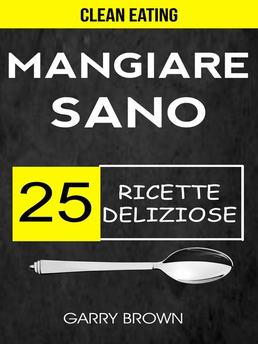 Title details for Mangiare sano--25 ricette deliziose (Clean Eating) by Garry Brown - Available